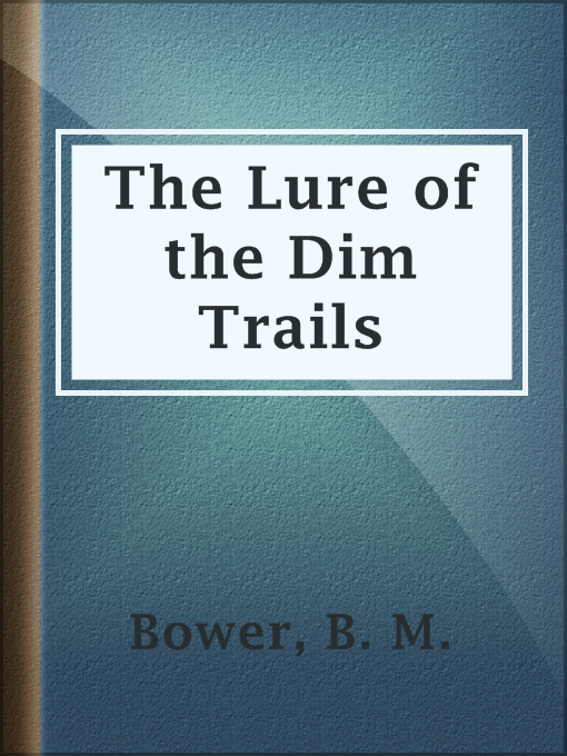 Title details for The Lure of the Dim Trails by B. M. Bower - Available